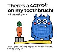 There's a Carrot on My Toothbrush!: Perfect for toddlers, early readers, and caregivers.