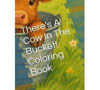 There's A Cow IN The Bucket! Coloring Book