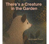 There's a Creature in the Garden (PawPaw Possum Adventures)