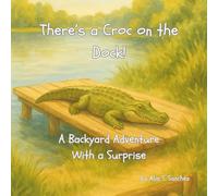 There's a Croc on the Dock!: A Backyard Adventure With a Surprise (Learning Adventures Series)