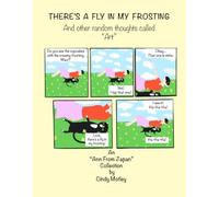 THERE'S A FLY IN MY FROSTING And other random thoughts called "Art"