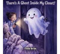 There's A Ghost Inside My Closet!: A Light-hearted Bedtime Picture Book for Kids Ages 3-7 About Being Brave in the Dark