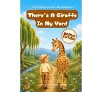 There's A Giraffe In My Yard: A Little Adventure with a Big Imagination