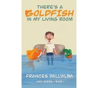 There's A Goldfish In My Living Room (The Joey Series)