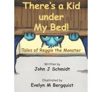 There's a Kid under My Bed!: Tales of Reggie the Monster