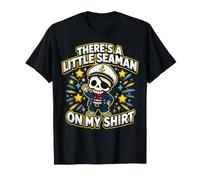 There's A Little Seaman On My Shirt Sarcastic Fun Camiseta