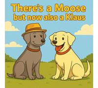 There's a Moose but now also a Klaus: A Tail-Wagging Tale of Friendship and Fun