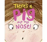 There's a Pig up my Nose!: A Hilarious Tale of Zany Humour to Keep Children Entertained for Hours