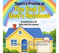 There's a Promise at the End of God's Rainbow A Family Story of Faith and Life Lessons: New Friends and Embracing Differences Book 1