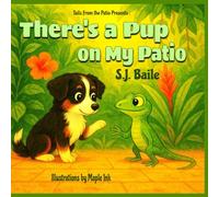 There's a Pup On My Patio: The very first story in the Tails from the Patio series (Tails From the Patio : The Adventures of Archie and Stella)