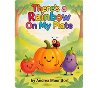 There's a Rainbow On My Plate: A Colourful Rhyming Book About Fruits, Vegetables, and Healthy Eating for Kids