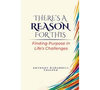 THERE'S A REASON FOR THIS: Finding Purpose in Life’s Challenges