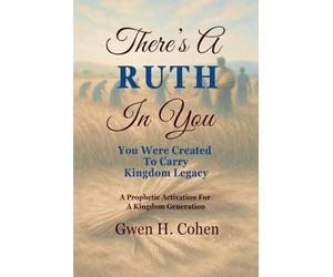 There's A Ruth In You: You Were Created To Carry Kingdom Legacy