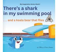 There's a Shark in My Swimming Pool: . . . and a Koala Bear That Flies (The My Imagination Series)