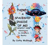 THERE'S A SPACESHIP INSIDE OF ME! BOOK 7 INSIDE OF ME SERIES: Newest New Adventures In Children's Poetry