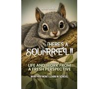 There's a Squirrel!!: Life And Work From A Fresh Perspective