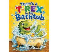 There's a T-Rex in My Bathtub...
