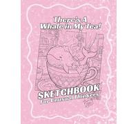 There's A Whale In My Tea: Sketchbook For Unusual Thinkers