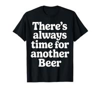 There's Always Time For Another Beer Party Quotes |- Camiseta