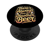 There's Always Time For Another Beer Party Quotes |- PopSockets PopGrip Adhesivo