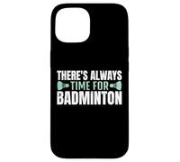 There's Always Time For Badminton Jugador Bádminton Carcasa para iPhone 15
