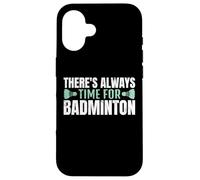 There's Always Time For Badminton Jugador Bádminton Carcasa para iPhone 16