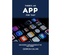 There's An App For That: Unlocking the Seven Applications of the Holy Spirit for Everyday Life