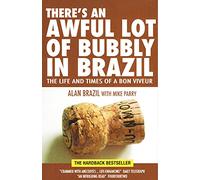 There's an Awful Lot of Bubbly in Brazil: The Life and Times of a Bon Viveur
