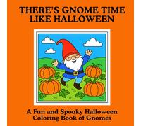 There's Gnome Time Like Halloween: A Fun and Spooky Halloween Coloring Book of Gnomes