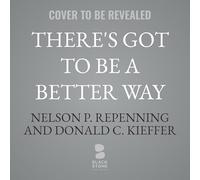 There's Got to Be a Better Way: How to Deliver Results and Get Rid of the Stuff That Gets in the Way of Real Work