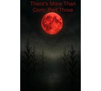 There's More Than Corn: Part Three