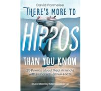 There's More to Hippos Than You Know: 25 Poems about Real Animals with Hundreds of Fun Facts