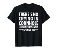 There's No Crying in Cornhole Unless You Compete Against Me Camiseta