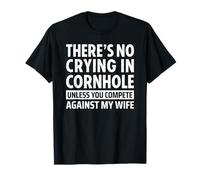 There's No Crying in Cornhole Unless You Compete My Wife Camiseta