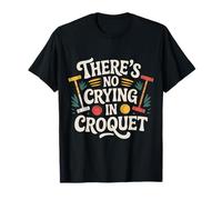 There's No Crying In Croquet Lawn Sports Match ----- Camiseta