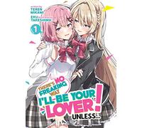 There's No Freaking Way I'll be Your Lover! Unless... (Light Novel) Vol. 1