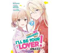 There's No Freaking Way I'll be Your Lover! Unless... (Manga) Vol. 7