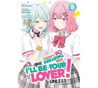 There's No Freaking Way I'll be Your Lover! Unless... (Manga) Vol. 8