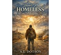 There's No Homeless in Heaven: A Story of Healing, Homecoming, and Unfailing Mercy