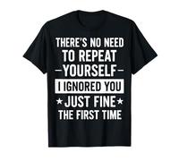 There's No Need To Repeat Yourself Camiseta