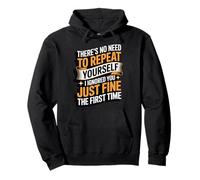 There's No Need To Repeat Yourself Sudadera con Capucha
