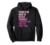 There's No Need To Repeat Yourself Sudadera con Capucha