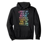 There's No Need To Repeat Yourself Sudadera con Capucha