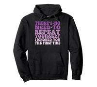 There's No Need To Repeat Yourself Sudadera con Capucha