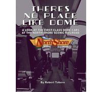 There's No Place Like Dome: A Look at the First Class Dome Cars at the North Shore Scenic Railroad