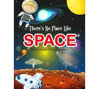 There's No Place Like Space (Knowledge Encyclopedias): An Introduction to the Solar System for young children, perfect way to bring science and nature ... Book of Space for kids , best gift for kids