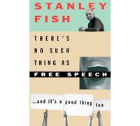 There's No Such Thing as Free Speech: And It's a Good Thing Too