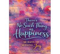 There's No Such Thing as Happiness: 50 Days of Seeking Joy