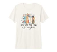 There's No Such Thing as Too Many Books Bookish Book Lover Camiseta Premium