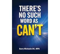 There's No Such Word as CAN'T (SERIES 3 - The Mind & Mood Wellness Series Emotional balance, mental clarity, and habits that support a healthier mind.)